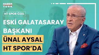 #CANLI - HT Spor Özel'de Eski Galatasaray Başkanı Ünal Aysal soruları yanıtlıyor