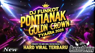 DJ FUNKOT PONTIANAK GOLDEN CROWN TIYARA 2025 (REQUEST KO ANDI SUNJAYA SULTAN NASA) - OKACOOL DEEJAY