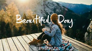 Beautiful Day 🍂 Chill morning songs to start your day | An Indie/Pop/Folk/Acoustic Playlist