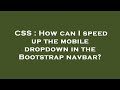 CSS : How can I speed up the mobile dropdown in the Bootstrap navbar?