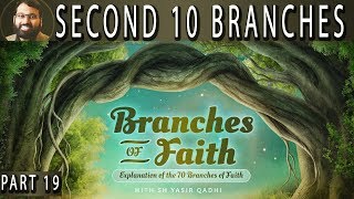 Branches of Faith - Pt.19 - Second 10 branches - Sh. Dr. Yasir Qadhi