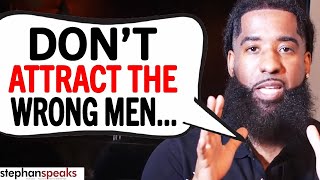 Why The WRONG MEN Approach You...