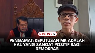 Pengamat: Keputusan MK Adalah Hal Yang Sangat Positif Bagi Demokrasi