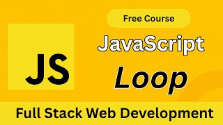 JavaScript Loops Explained | for, while, do-while | Full Stack Web Development Course (Bangla)