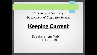 UKY-Computer Science Keeping Current 2018-11-14 - Jan Maly