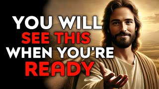 God Says : You Will See This When You're Ready | God Message Today | God Helps | God's Message Now