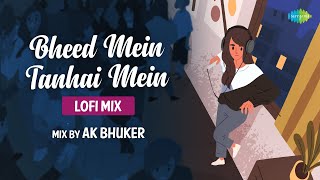 Bheed Mein Tanhai Mein - LoFi Mix |AK Bhuker| Udit Narayan, Shreya Ghoshal | Slowed and Reverb