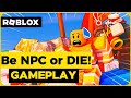 Be the NPC or Die in Roblox | Gameplay Guide