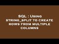 SQL : Using string_split to create rows from multiple columns