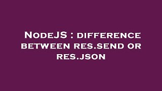 NodeJS : difference between res.send or res.json