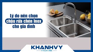 Lý do nên chọn chậu rửa chén inox cho gia đình bạn- Khánh Vy Home