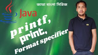 Java Bangla Tutorial - 08 - printf & print & Format specifier