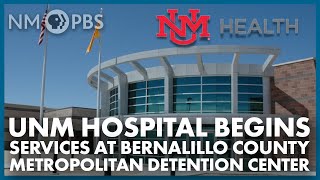 UNM Hospital Begins Medical Services at Bernalillo County Metropolitan Detention Center | In Focus