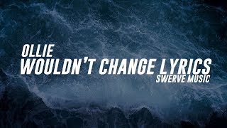 Ollie - Wouldn't Change (Lyrics / Lyric Video)