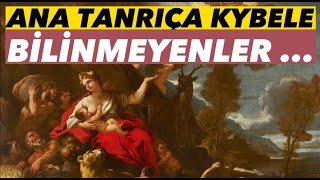 tanrıça kybele ve bilinmeyen mitolojik hikayeleri