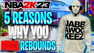 5 REASONS YOU’RE MISSING REBOUNDS IN NBA 2K23!