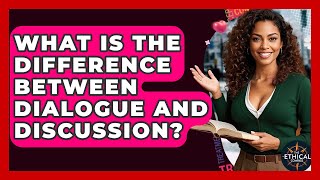 What Is The Difference Between Dialogue And Discussion? - The Ethical Compass