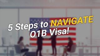 5 Steps to Navigate the 🚀 O1B Visa Process for Small Business Owners