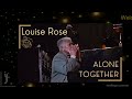 louise rose alone together