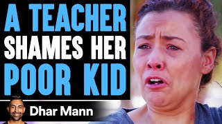 Teacher Shames Poor Kid In Class, Instantly Regrets It | Dhar Mann