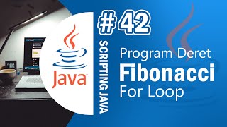 Java 42 - Deret Fibonacci dengan For Loop pada Pemrograman Java - Tutorial Java Netbeans Indonesia