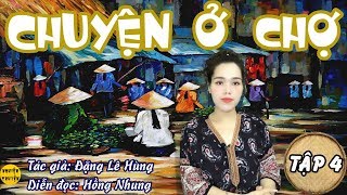 [TẬP 04] CHUYỆN Ở CHỢ | Nghiện Truyện