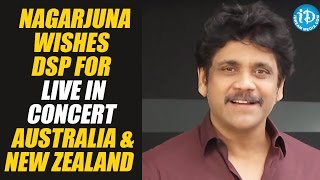 King Nagarjuna Wishes DSP For Live in Concert @ Australia \u0026 New Zealand || #DSPAuNzTOUR