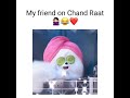 my friend on chandraat