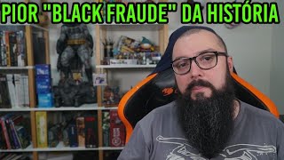 Pior Black Fraude da História !