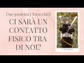 Ci sarà un contatto fisico tra di noi (a breve)? Tarocchi Amore Interattivi