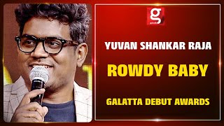 ROWDY BABY Yuvan Shankar Raja Version | Crowd Erupts | Galatta Debut Awards