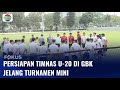 Jelang Turnamen Mini, Timnas U-20 Gelar Latihan di Lapangan A GBK  | Fokus