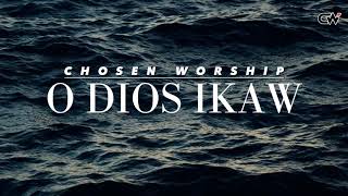 O Dios Ikaw - Chosen Worship PH | Official Lyric Video