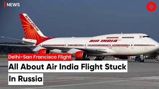 Delhi-San Francisco Air India Flight Diverted To Russia’s Magadan After Glitch