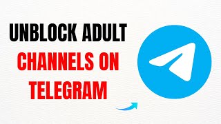 How to Unblock Adult Channels on Telegram – Full Guide