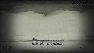 I LOVE YOU BY:VITA MOMOT