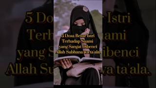 5 Dosa Besar Istri Terhadap Suami || yang Sangat Dibenci Allah SWT !