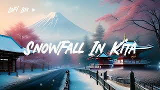 SnowFall In Kita,❄Stop Over Thinking - Calm Down And Relaxing/Chill Music [Chill LoFi Hip Hop Beats]