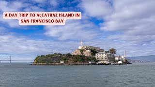 A Day Trip to Alcatraz Island, San Francisco Bay!