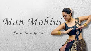 Man Mohini | Dance Cover by Supta | Natya Social Choreography