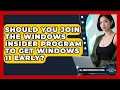 Should You Join The Windows Insider Program To Get Windows 11 Early? - All About Operating Systems