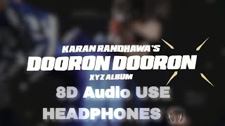 Dooron Dooron (8D AUDIO) | Karan Randhawa | XYZ Album | Geet MP3 #newpunjabisong