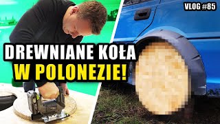 Robimy DREWNIANE koła do POLONEZA xD || POLONEZ #4