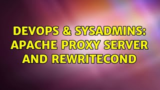DevOps & SysAdmins: apache proxy server and rewritecond (2 Solutions!!)