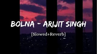 Bolna - Arijit Singh Song | Slowed And Reverb Lofi Mix