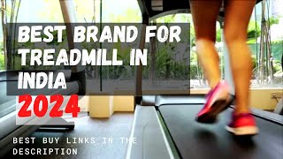 Best Brand For Treadmill in India 2024 | Best Treadmill Brand For Home Use [Product Reviews & Price]