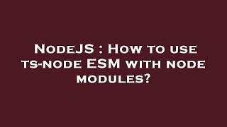 NodeJS : How to use ts-node ESM with node modules?