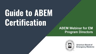 A Guide to ABEM Certification Webinar for EM Program Directors