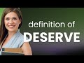 Deserve — DESERVE meaning