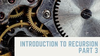 Introduction to Recursion Part 3